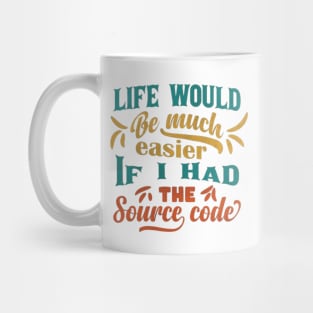 Life Would Be Much Easier If I Had The Source Code Mug